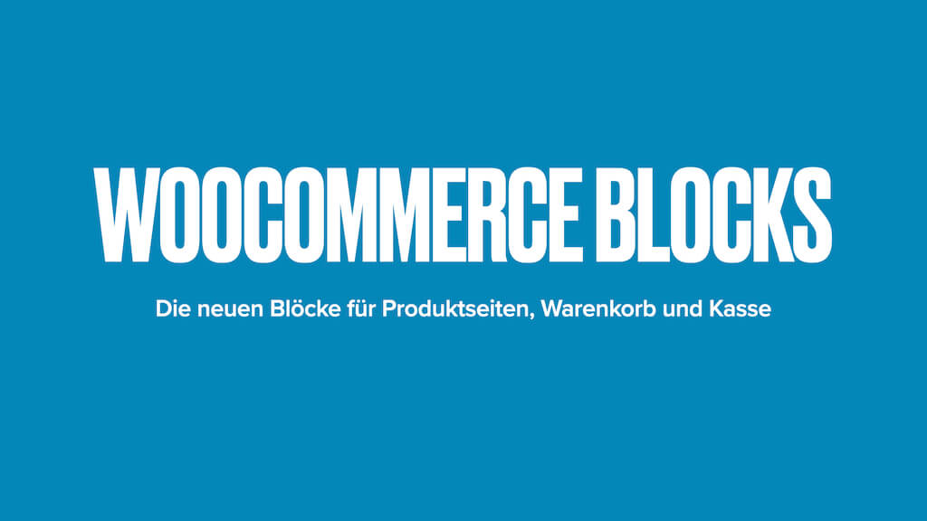 WooCommerce Blocks: Die neuen Blöcke für Produktseiten, Warenkorb und Kasse 2